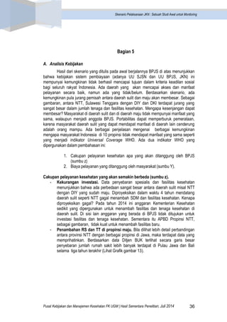 Pusat Kebijakan dan Manajemen Kesehatan FK UGM | Hasil Sementara Penelitian, Juli 2014 36 
Skenario Pelaksanaan JKN : Sebu...