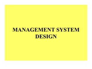 MANAGEMENT SYSTEM
DESIGN
 