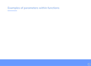 Examples of parameters within functions
17
 