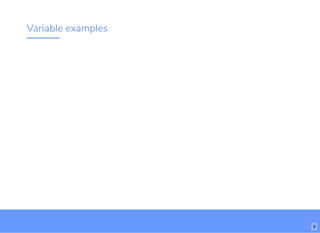 Variable examples
9
 