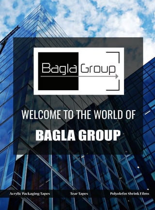WELCOME TO THE WORLD OF

BAGLA GROUP
Acrylic Packaging Tapes TearTapes Polyolefin Shrink Films
 