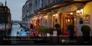 Room with a view. Overlooking the Lagoon. 
The charm of the Serenissima has never been so charming. 
Il fascino della Serenissima non è mai stato così affascinante. 
 