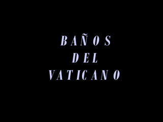 BAÑOS DEL VATICANO 