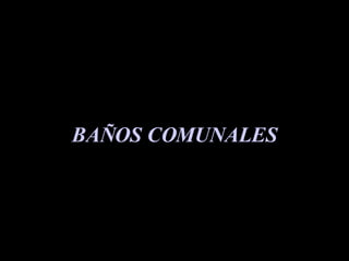 BAÑOS COMUNALES 