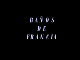 BAÑOS DE FRANCIA 