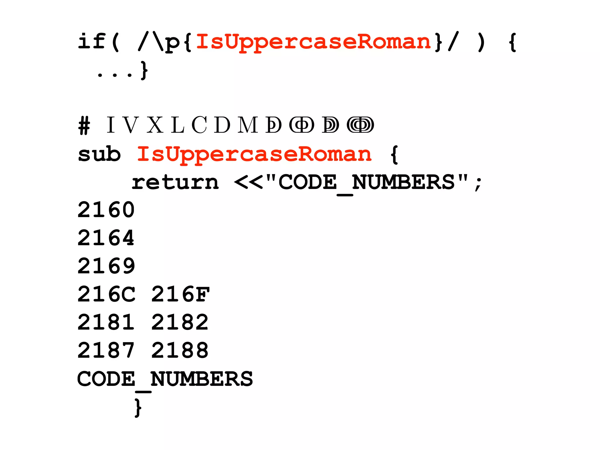 if( /p{IsUppercaseRoman}/ ) {
 ...}

# ⅠⅤⅩⅬⅭⅮⅯↁↂↇↈ
sub IsUppercaseRoman {
    return <<"CODE_NUMBERS";
2160
2164
2169
216C 216F
2181 2182
2187 2188
CODE_NUMBERS
    }
 