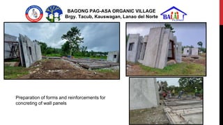 Block 1 Block 3
Block 2
BAGONG PAG-ASA ORGANIC VILLAGE
Brgy. Tacub, Kauswagan, Lanao del Norte
Preparation of forms and re...
