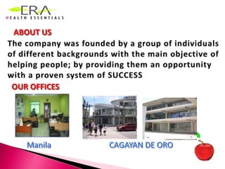 ABOUT US The company was founded by a group of individuals of different backgrounds with the main objective of helping people; by providing them an opportunity with a proven system of SUCCESSOUR OFFICES ManilaCAGAYAN DE ORO