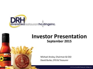 September 2015
Michael Ansley, Chairman & CEO
David Burke, CFO & Treasurer
Investor Presentation
September 2015
Michael Ansley, Chairman & CEO
David Burke, CFO & Treasurer
 