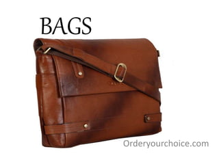 BAGS
Orderyourchoice.com
 