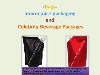 -Bags-
lemon juice packaging
and
Celebrity Beverage Packages
Manufacturers and suppliers of lemon juice packaging and
Celebrity Beverage Packages learn more information
please visit my site: - http://www.sliderzipperbags.net
 