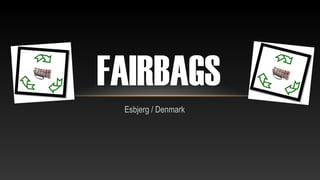 FAIRBAGS
 Esbjerg / Denmark
 