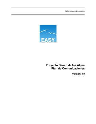 EASY Software & Innovation
Proyecto Banco de los Alpes
Plan de Comunicaciones
Versión: 1.0
 