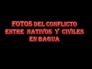 Fotos del conflicto entre  nativos  y  civiles en Bagua 