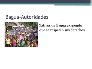 Bagua-Autoridades
•            Nativos de Bagua exigiendo
•            que se respeten sus derechos
 