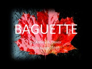 BAGUETTE By Ashley & Trevor Edinburgh  2010 