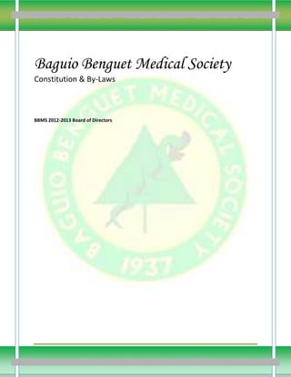 Baguio Benguet Medical Society
Constitution & By-Laws



BBMS 2012-2013 Board of Directors




                                    Bag
 