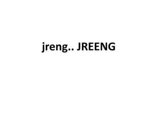 jreng.. JREENG
 