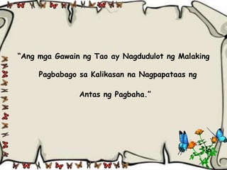 “Ang mga Gawain ng Tao ay Nagdudulot ng Malaking

     Pagbabago sa Kalikasan na Nagpapataas ng

               Antas ng Pagbaha.”
 