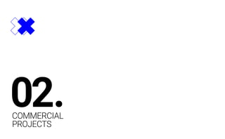 COMMERCIAL
PROJECTS
02.
 