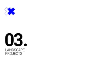 LANDSCAPE
PROJECTS
03.
 
