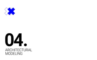 ARCHITECTURAL
MODELING
04.
 
