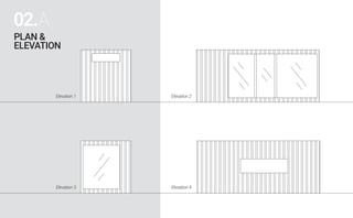 PLAN &
ELEVATION
02.A
02.A
Elevation 1 Elevation 2
Elevation 3 Elevation 4
 