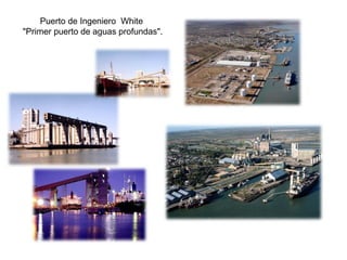 Puerto de Ingeniero White
"Primer puerto de aguas profundas".
 