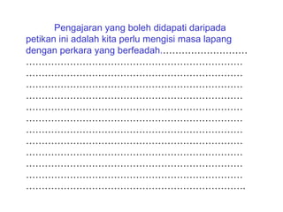 Pengajaran yang boleh didapati daripada
petikan ini adalah kita perlu mengisi masa lapang
dengan perkara yang berfeadah.………………………
……………………………………………………………
……………………………………………………………
……………………………………………………………
……………………………………………………………
……………………………………………………………
……………………………………………………………
……………………………………………………………
……………………………………………………………
……………………………………………………………
……………………………………………………………
……………………………………………………………
…………………………………………………………….
 
