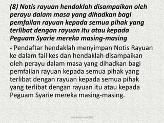 (8) Notis rayuan hendaklah disampaikan oleh
perayu dalam masa yang dihadkan bagi
pemfailan rayuan kepada semua pihak yang
terlibat dengan rayuan itu atau kepada
Peguam Syarie mereka masing-masing
- Pendaftar hendaklah menyimpan Notis Rayuan
ke dalam fail kes dan hendaklah disampaikan
oleh perayu dalam masa yang dihadkan bagi
pemfailan rayuan kepada semua pihak yang
terlibat dengan rayuan kepada semua pihak
yang terlibat dengan rayuan itu atau kepada
Peguam Syarie mereka masing-masing.
disediakan oleh SNJ
 