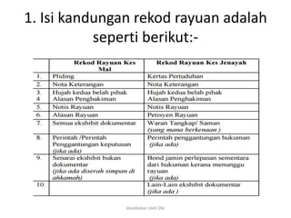 1. Isi kandungan rekod rayuan adalah
seperti berikut:-
disediakan oleh SNJ
 