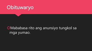 Obituwaryo
Mababasa rito ang anunsiyo tungkol sa
mga yumao.
 