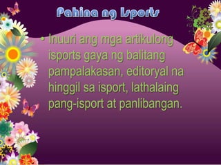 • Inuuri ang mga artikulong
  isports gaya ng balitang
  pampalakasan, editoryal na
  hinggil sa isport, lathalaing
  pang-isport at panlibangan.
 