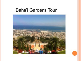 Baha’i Gardens Tour
 