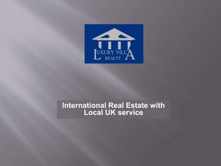 International Real Estate with
Local UK service
 