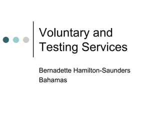 Voluntary and Testing Services Bernadette Hamilton-Saunders Bahamas 