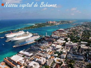 Nassau capital de Bahamas.
 