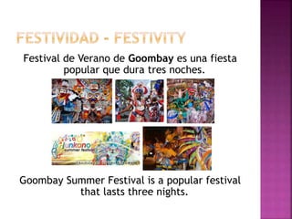 Festival de Verano de Goombay es una fiesta
popular que dura tres noches.
Goombay Summer Festival is a popular festival
that lasts three nights.
 
