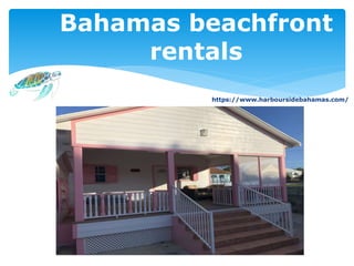 Bahamas beachfront
rentals
https://www.harboursidebahamas.com/
 