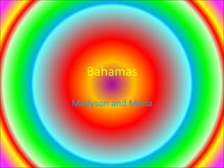 Bahamas

Madyson and Maria
 
