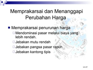 Memprakarsai  d an Menanggapi Perubahan Harga   Memprakarsai penurunan harga Mendominasi pasar melalui biaya yang lebih rendah. Jebakan mutu rendah Jebakan pangsa pasar rapuh Jebakan kantong tipis 