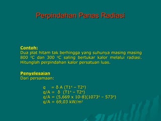 Perpindahan Panas Radiasi



Contoh:
Dua plat hitam tak berhingga yang suhunya masing masing
800 0C dan 300 0C saling bertukar kalor melalui radiasi.
Hitunglah perpindahan kalor persatuan luas.

Penyelesaian
Dari persamaan:

          q = δ A (T14 – T24)
          q/A = δ (T14 – T24)
          q/A = (5,669 x 10-8)(10734 – 5734)
          q/A = 69,03 kW/m2
 