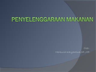 Oleh :
Merkuria Karyantina,SP.,MP.
 