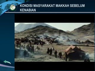 KONDISI MASYARAKAT MAKKAHKONDISI MASYARAKAT MAKKAH SEBELUMSEBELUM
KENABIANKENABIAN
 