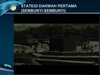 STATEGI DAKWAH PERTAMASTATEGI DAKWAH PERTAMA
(SEMBUNYI-SEMBUNYI)(SEMBUNYI-SEMBUNYI)
 