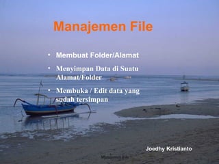 Manajemen File Joedhy Kristianto ,[object Object],[object Object],[object Object]