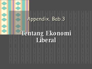 Appendix. Bab.3 Tentang Ekonomi Liberal 
