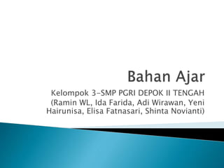 Kelompok 3-SMP PGRI DEPOK II TENGAH
(Ramin WL, Ida Farida, Adi Wirawan, Yeni
Hairunisa, Elisa Fatnasari, Shinta Novianti)
 