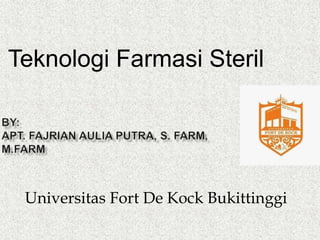 Universitas Fort De Kock Bukittinggi
Teknologi Farmasi Steril
 