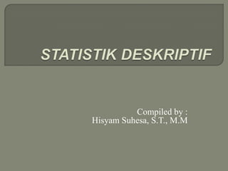 Compiled by :
Hisyam Suhesa, S.T., M.M
 